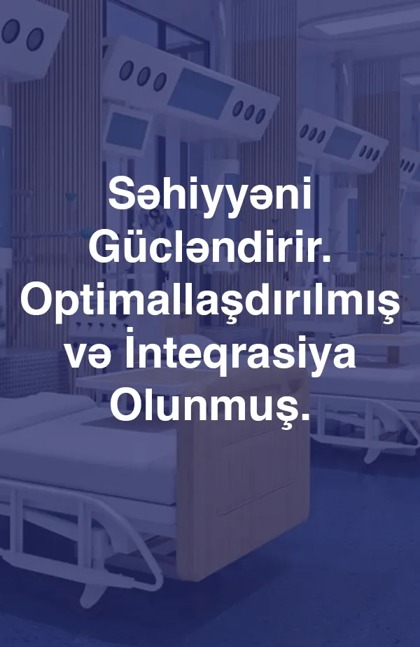Səhiyyəni Gücləndirir. Optimallaşdırılmış və İnteqrasiya Olunmuş.