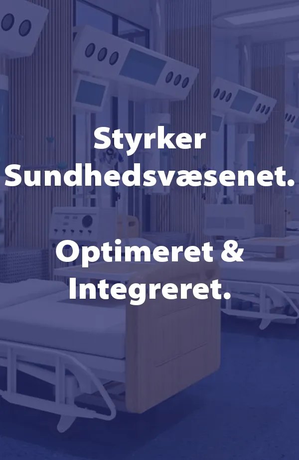 Styrker Sundhedsvæsenet. Optimeret & Integreret.