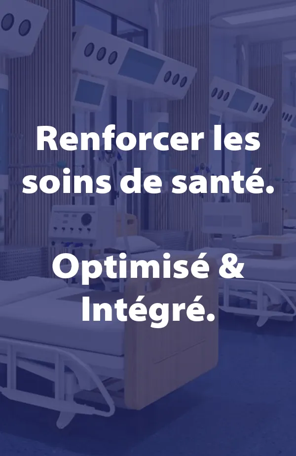 Renforcer les soins de santé. Optimisé & Intégré.