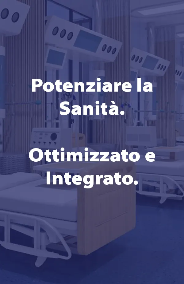 Potenziare la Sanità. Ottimizzato e Integrato.
