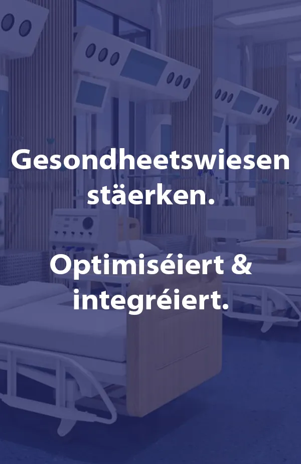 Gesondheetswiesen stäerken. Optimiséiert & integréiert.