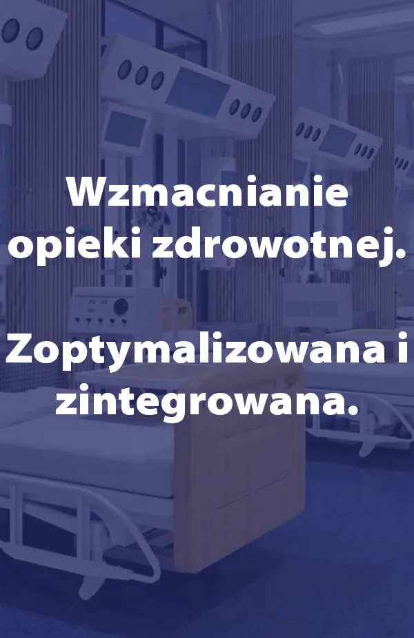 Wzmacnianie opieki zdrowotnej. Zoptymalizowana i zintegrowana.