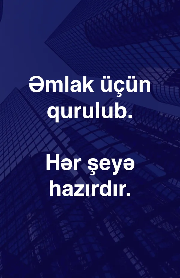 Daşınmaz əmlak üçün qurulub. Hər şeyə hazırdır.