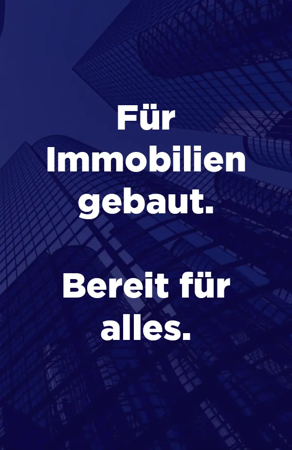 Für Immobilien entwickelt. Bereit für alles.