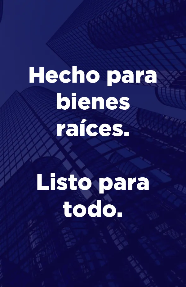 Construido para bienes raíces. Listo para todo.