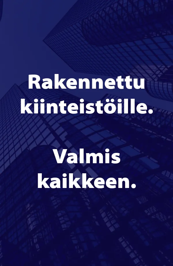 Rakennettu kiinteistöille. Valmis kaikkeen.