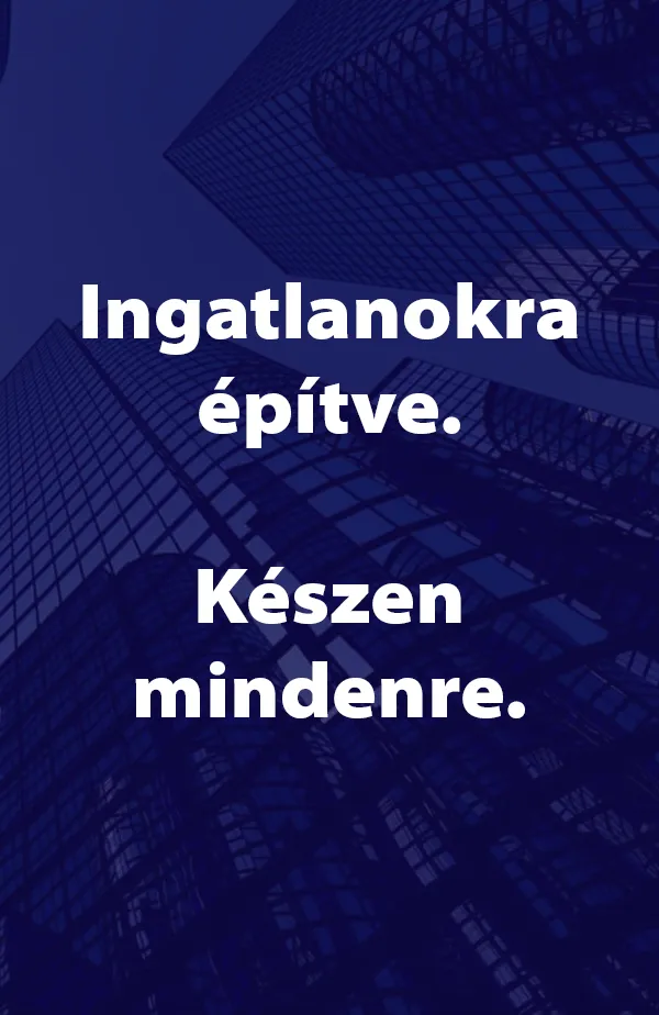 Ingatlanokra építve. Mindenre kész.