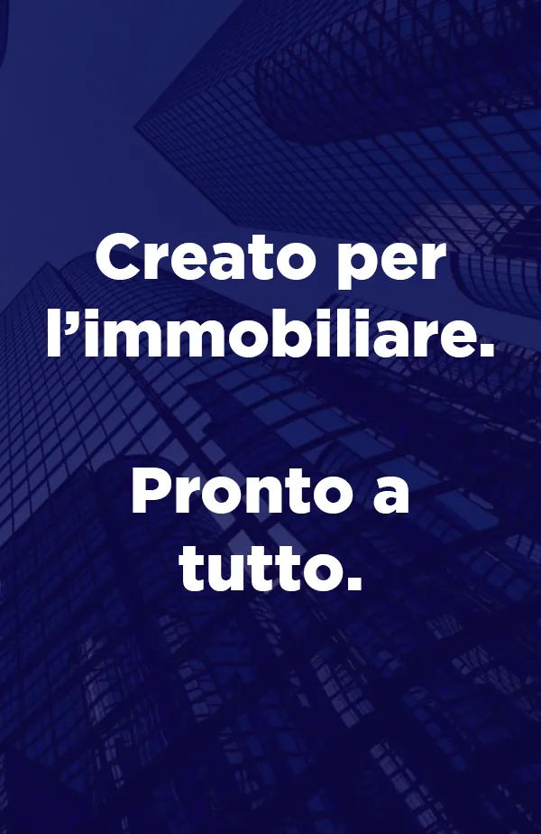 Costruito per il Real Estate. Pronto a tutto.