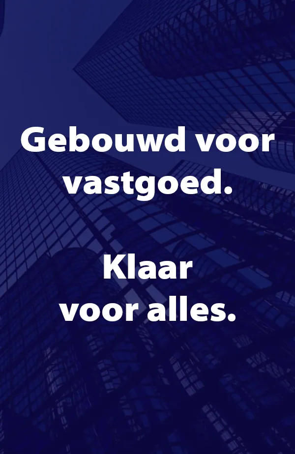 Gebouwd voor Vastgoed. Klaar voor Alles.