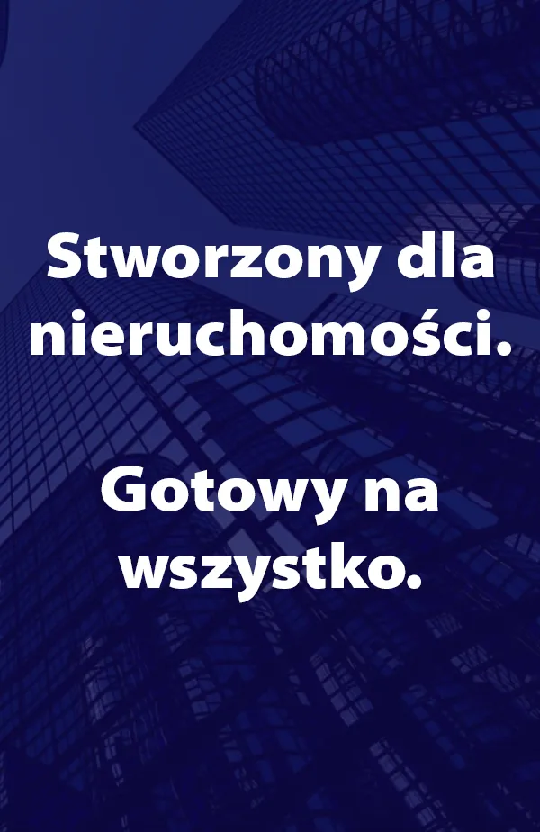 Stworzony dla nieruchomości. Gotowy na wszystko.