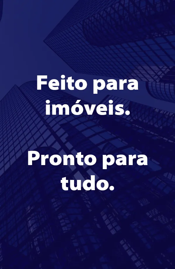 Construído para o Imobiliário. Pronto para Tudo.