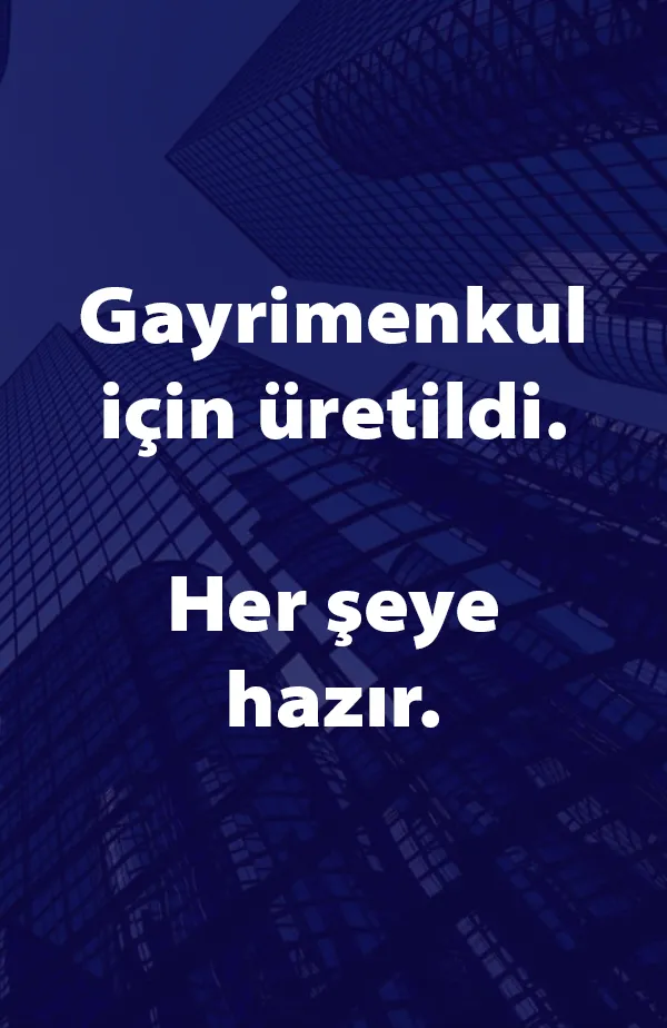 Gayrimenkul için üretildi. Her şeye hazır.