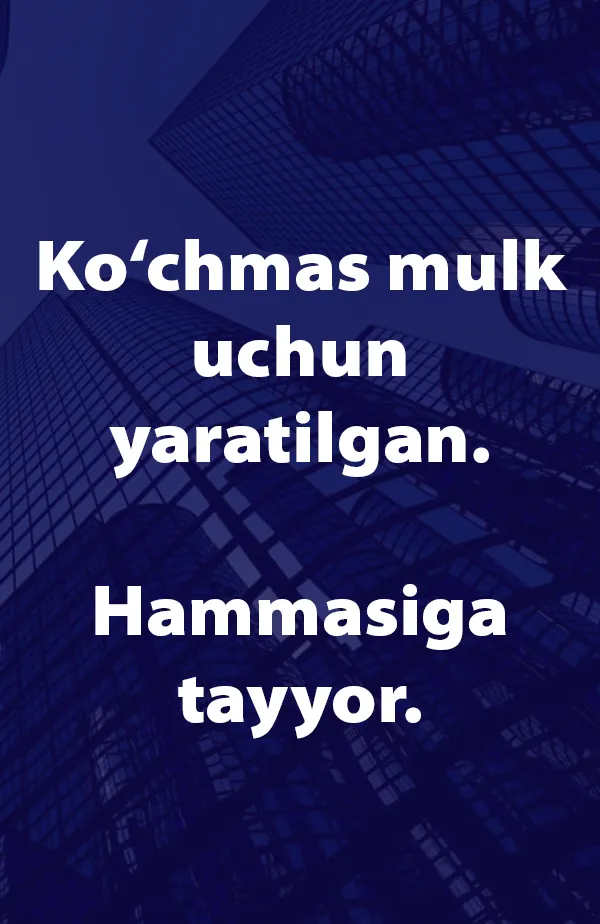 Ko‘chmas mulk uchun yaratilgan. Har narsaga tayyor.