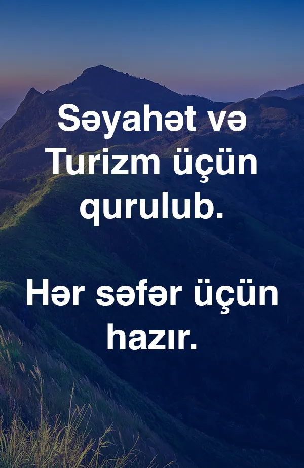 Səyahət və Turizm üçün qurulub. Hər səfər üçün hazır.