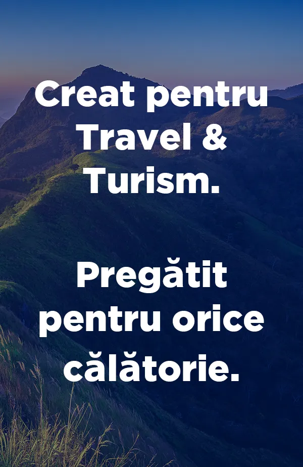 Creat pentru Travel & Turism. Pregătit pentru orice călătorie.