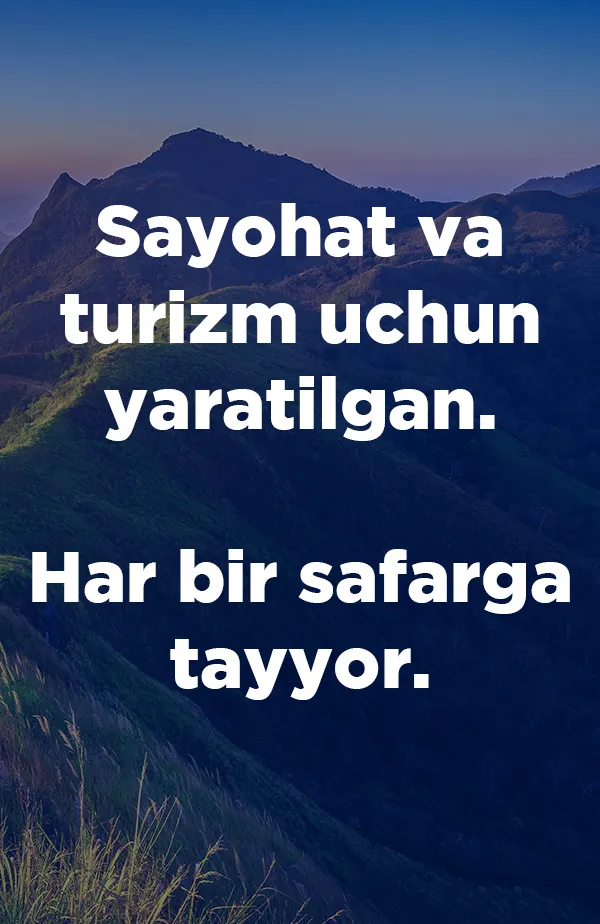 Sayohat va turizm uchun yaratilgan. Har bir safarga tayyor.