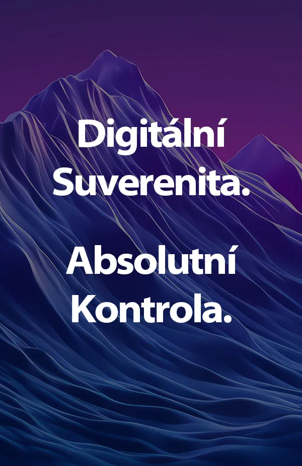 Digitální suverenita. Absolutní kontrola.