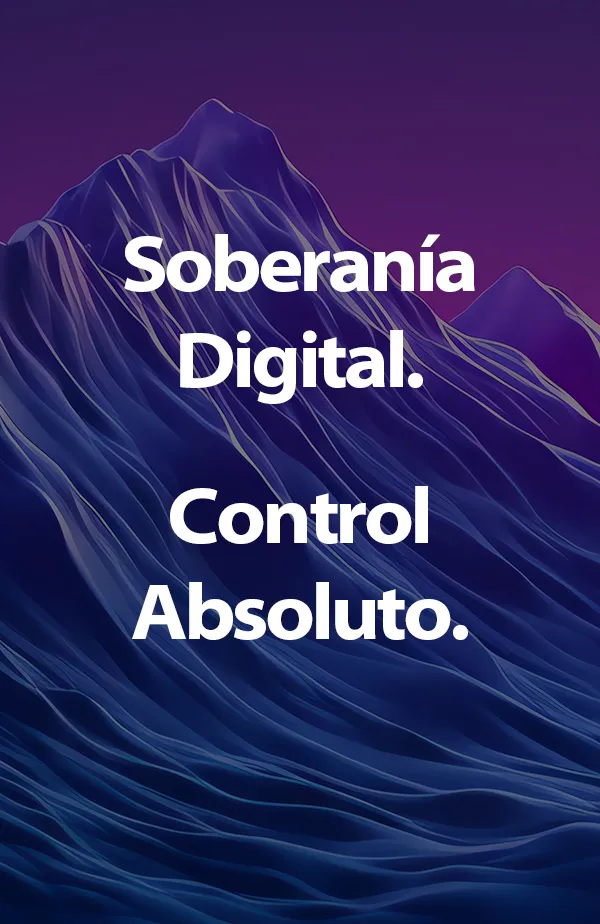 Soberanía Digital. Control Absoluto.