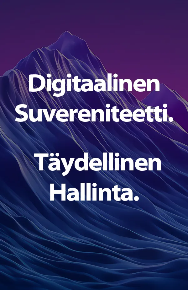 Digitaalinen suvereniteetti. Täysi hallinta.