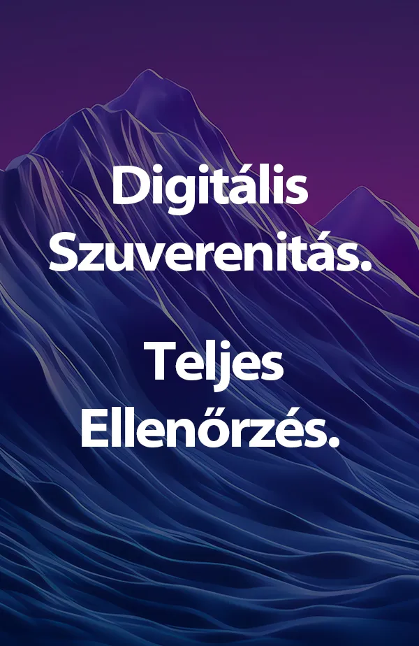 Digitális szuverenitás. Teljes ellenőrzés.