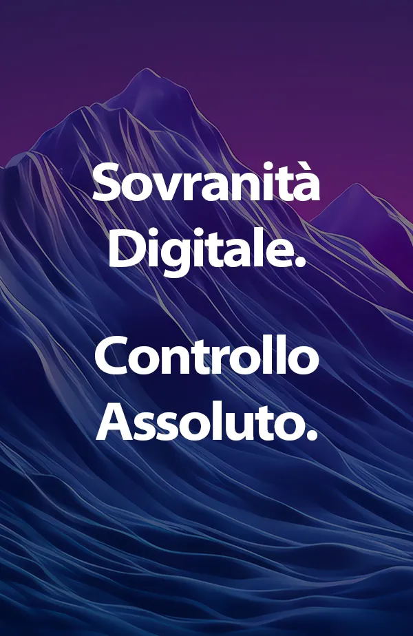 Sovranità digitale. Controllo assoluto.