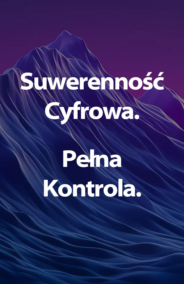Suwerenność cyfrowa. Pełna kontrola.