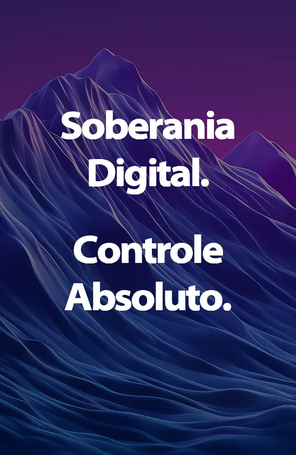 Soberania Digital. Controle Absoluto.