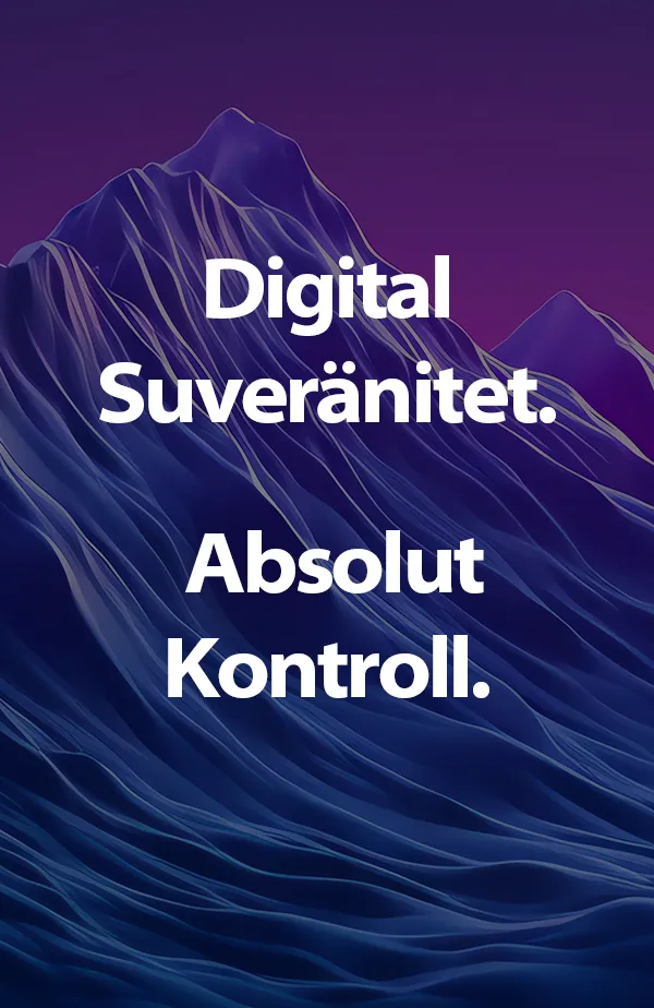 Digital suveränitet. Fullständig kontroll.
