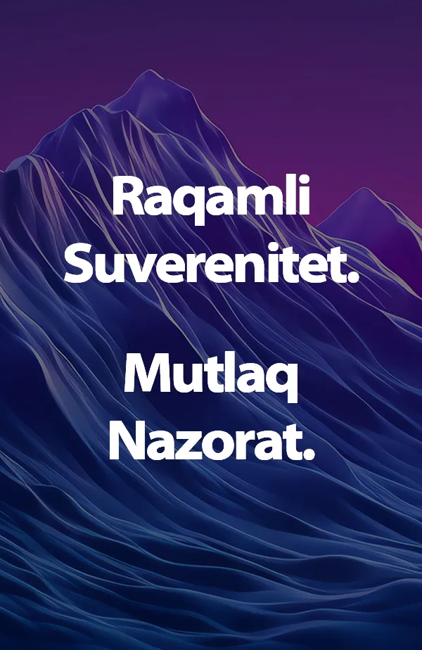 Raqamli Suverenitet. Mutlaq Nazorat.