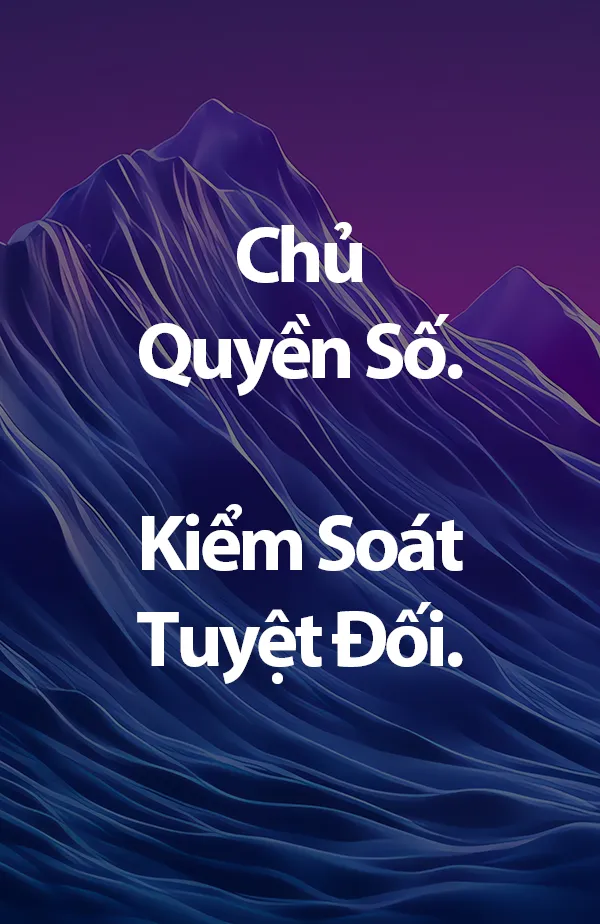 Chủ quyền số. Kiểm soát tuyệt đối.
